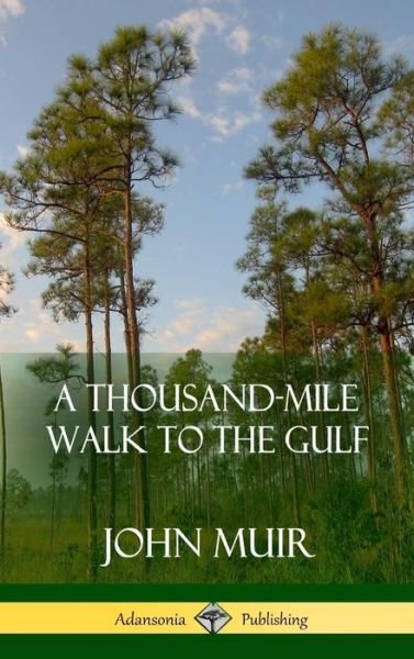 Cover for John Muir · A Thousand-Mile Walk to the Gulf (Hardcover) (Hardcover Book) (2018)