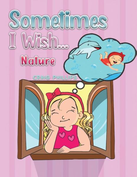 Cover for Craig Phillips · Sometimes I Wish...: Nature (Paperback Book) (2022)