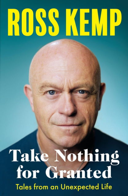 Cover for Ross Kemp · Take Nothing for Granted: Tales from an Unexpected Life (Taschenbuch) (2024)