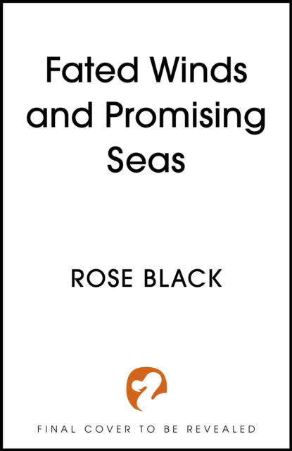 Cover for Rose Black · Fated Winds and Promising Seas: A tender-hearted tale of forging fates, fantastic creatures, and found family (Gebundenes Buch) (2024)