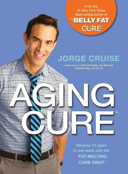 Cover for Jorge Cruise · The Aging Cure (TM): Reverse 10 years in one week with the FAT-MELTING CARB SWAP (TM) (Pocketbok) (2015)