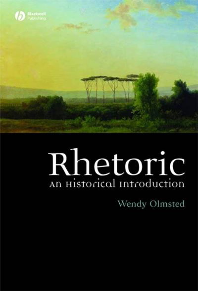 Cover for Olmsted, Wendy (University of Chicago) · Rhetoric: An Historical Introduction (Taschenbuch) (2006)