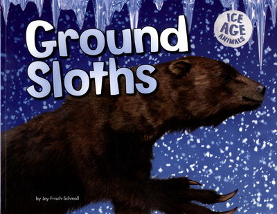 Cover for Joy Frisch-Schmoll · Ground Sloths - Ice Age Animals (Paperback Book) (2016)