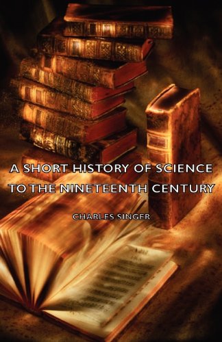 Cover for Charles Singer · A Short History of Science to the Nineteenth Century (Paperback Book) (2007)