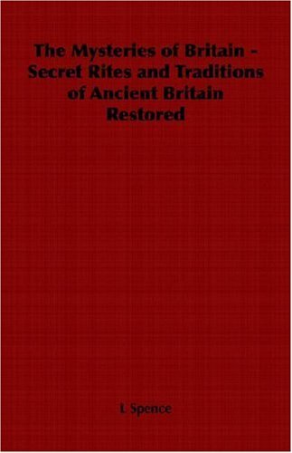 Cover for L Spence · The Mysteries of Britain - Secret Rites and Traditions of Ancient Britain Restored (Paperback Book) (2006)
