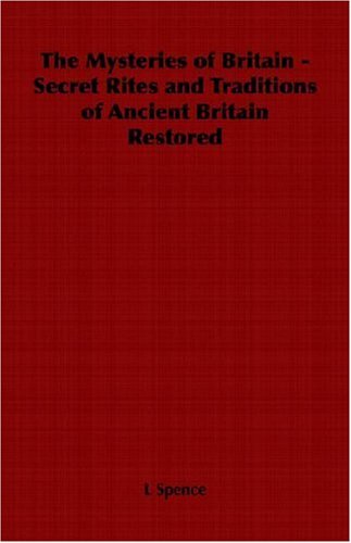 The Mysteries of Britain - Secret Rites and Traditions of Ancient Britain Restored - L Spence - Bücher - Home Farm Books - 9781406798739 - 2006