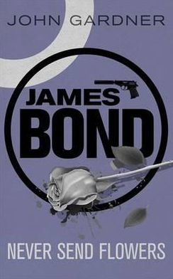 Never Send Flowers: A James Bond thriller - James Bond - John Gardner - Livros - Orion Publishing Co - 9781409135739 - 8 de novembro de 2012