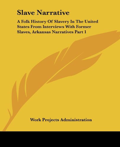 Cover for Work Projects Administration · Slave Narrative: a Folk History of Slavery in the United States from Interviews with Former Slaves, Arkansas Narratives Part 1 (Paperback Book) (2004)