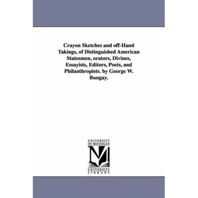 Cover for George W. Bungay · Crayon Sketches and Offhand Takings of Distinguished American Statesmen, Orators, Divines, Essayists, Editors, Poets, and Philanthropists (Paperback Book) (2006)