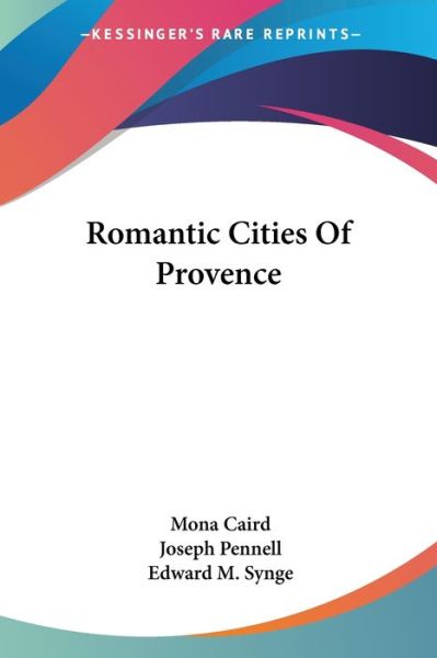 Romantic Cities of Provence - Mona Caird - Books - Kessinger Publishing, LLC - 9781428606739 - May 15, 2006