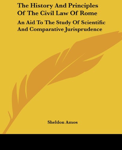 Cover for Sheldon Amos · The History and Principles of the Civil Law of Rome: an Aid to the Study of Scientific and Comparative Jurisprudence (Paperback Book) (2007)