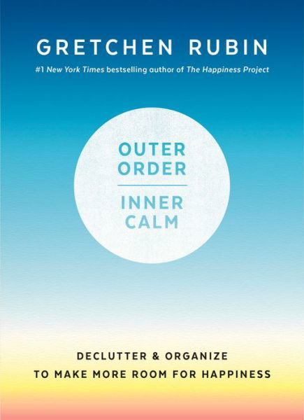 Outer Order, Inner Calm Declutter and Organize to Make More Room for Happiness - Gretchen Rubin - Books - Thorndike Press - 9781432863739 - April 17, 2019