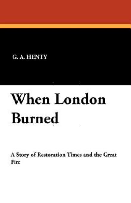When London Burned - G. A. Henty - Books - Wildside Press - 9781434418739 - July 1, 2025