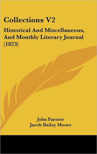 Collections V2: Historical and Miscellaneous, and Monthly Literary Journal (1823) - John Farmer - Books - Kessinger Publishing - 9781437008739 - August 1, 2008