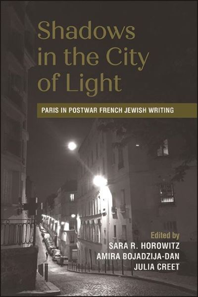 Cover for Sara R. Horowitz · Shadows in the City of Light: Paris in Postwar French Jewish Writing - SUNY series in Contemporary Jewish Literature and Culture (Hardcover Book) (2021)