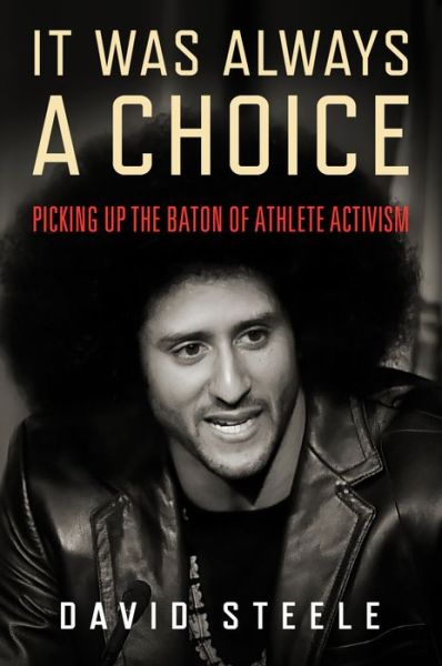 Cover for David Steele · It Was Always a Choice: Picking Up the Baton of Athlete Activism (Hardcover Book) (2022)