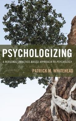 Cover for Patrick M. Whitehead · Psychologizing: A Personal, Practice-Based Approach to Psychology (Paperback Book) (2016)