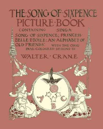 Cover for Walter Crane · The Song Of Sixpence Picture Book - Containing Sing A Song Of Sixpence, Princess Belle Etoile, An Alphabet Of Old Friends (Paperback Book) (2009)