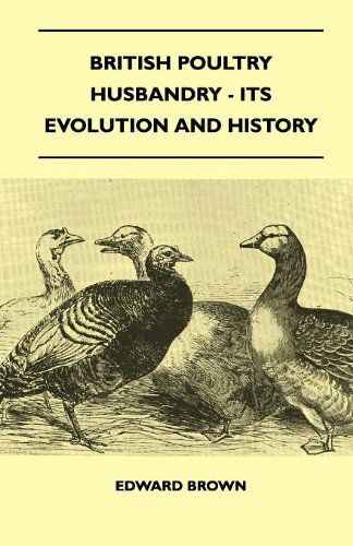 British Poultry Husbandry - Its Evolution and History - Edward Brown - Books - Yutang Press - 9781445519739 - August 25, 2010