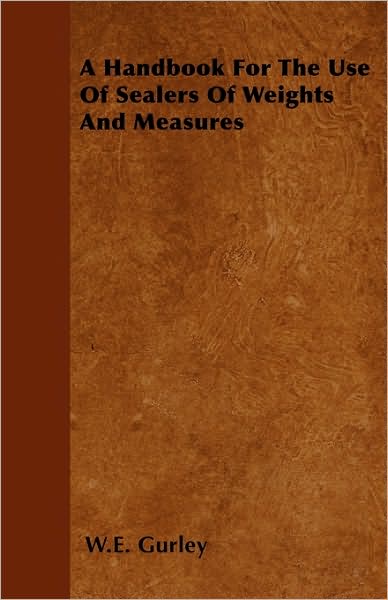 Cover for W Gurley · A Handbook for the Use of Sealers of Weights and Measures (Paperback Book) (2010)