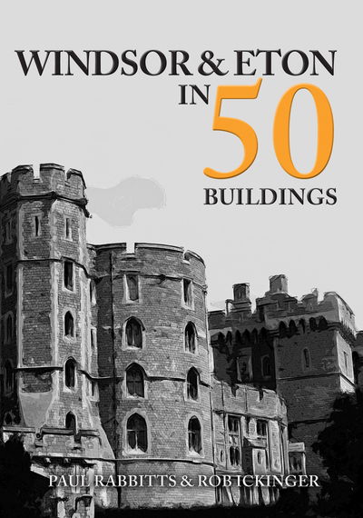 Windsor & Eton in 50 Buildings - In 50 Buildings - Paul Rabbitts - Książki - Amberley Publishing - 9781445692739 - 15 listopada 2019