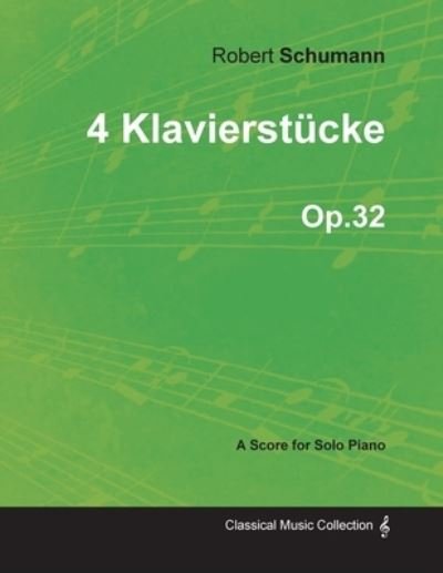 Cover for Robert Schumann · 4 Klavierstücke - A Score for Solo Piano Op.32 (Paperback Bog) (2013)