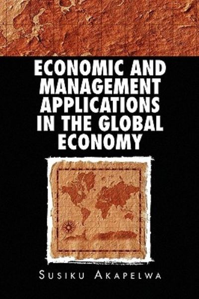 Cover for Susiku Akapelwa · Economic and Management Applications in the Global Economy (Gebundenes Buch) (2010)