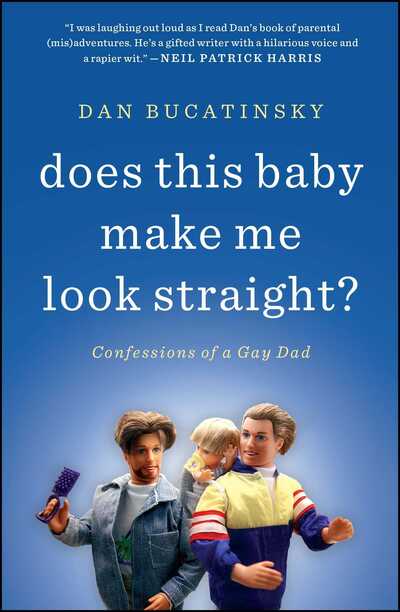 Cover for Dan Bucatinsky · Does This Baby Make Me Look Straight?: Confessions of a Gay Dad (Paperback Book) (2012)