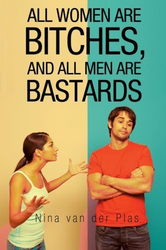 Cover for Nina Van Der Plas · All Women Are Bitches, and All Men Are Bastards (Paperback Book) (2012)