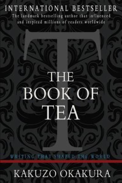 The Book of Tea - Kakuzo Okakura - Bücher - Createspace Independent Publishing Platf - 9781453710739 - 25. Juli 2010