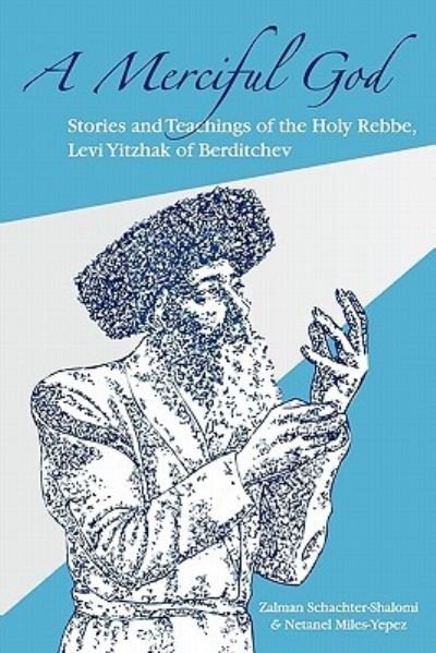 Cover for Zalman M Schachter-shalomi · A Merciful God: Stories and Teachings of the Holy Rebbe, Levi Yitzhak of Berditchev (Pocketbok) (2010)