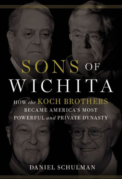 Cover for Daniel Schulman · Sons of Wichita: How the Koch Brothers Became America's Most Powerful and Private Dynasty (Hardcover Book) (2014)