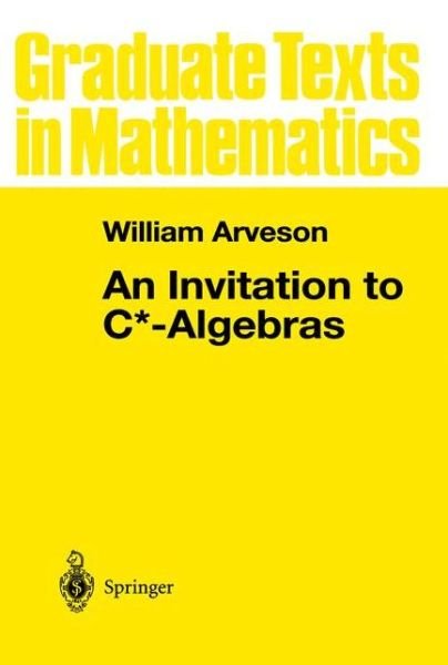 Cover for William Arveson · An Invitation to C*-algebras - Graduate Texts in Mathematics (Paperback Bog) [Softcover Reprint of the Original 1st Ed. 1976 edition] (2011)
