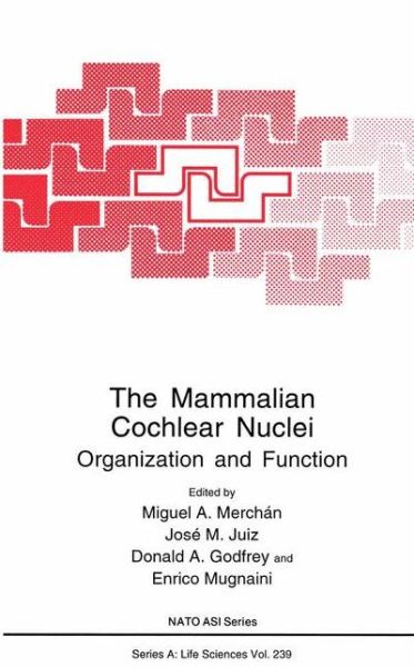 Cover for Miguel a Merchan · The Mammalian Cochlear Nuclei: Organization and Function - NATO Science Series A (Paperback Book) [Softcover reprint of the original 1st ed. 1993 edition] (2012)