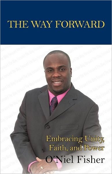 Cover for O\'niel Fisher · The Way Forward: Embracing Unity, Faith and Power (Paperback Book) (2012)