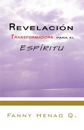 Cover for Fanny Henao Q. · Revelación Transformadora Para El Espíritu (Paperback Book) [Spanish edition] (2012)