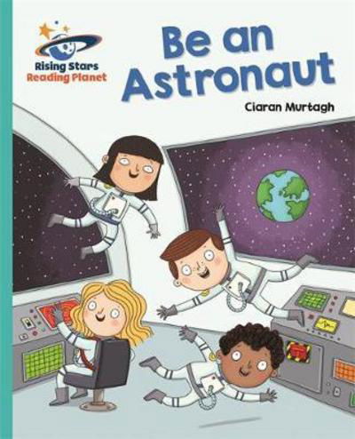 Reading Planet - Be an Astronaut - Turquoise: Galaxy - Rising Stars Reading Planet - Ciaran Murtagh - Livros - Rising Stars UK Ltd - 9781471879739 - 26 de maio de 2017