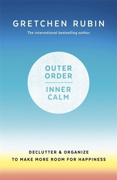 Cover for Gretchen Rubin · Outer Order Inner Calm: declutter and organize to make more room for happiness (Hardcover bog) (2019)