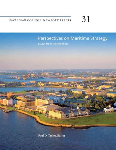Cover for Naval War College Press · Perspectives on Maritime Strategy: Essays from the Americas: Naval War College Newport Papers 31 (Taschenbuch) (2012)