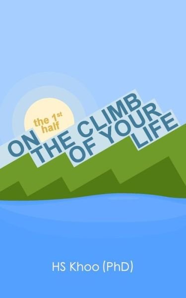 Cover for Hs Khoo · On the Climb of Your Life: the 1st Half (Paperback Bog) (2013)