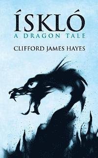 Cover for Clifford James Hayes · Isklo: a Dragon Tale (Paperback Book) (2013)