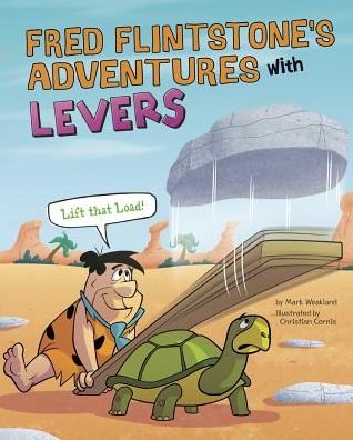 Cover for Mark Weakland · Fred Flintstone's adventures with levers lift that load! (Book) (2016)