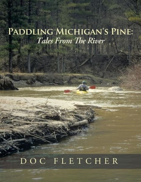Cover for Doc Fletcher · Paddling Michigan's Pine: Tales from the River (Pocketbok) (2014)