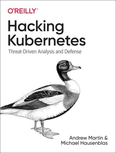 Cover for Andrew Martin · Hacking Kubernetes: Threat-Driven Analysis and Defense (Paperback Book) (2021)