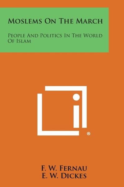 Cover for F W Fernau · Moslems on the March: People and Politics in the World of Islam (Paperback Bog) (2013)