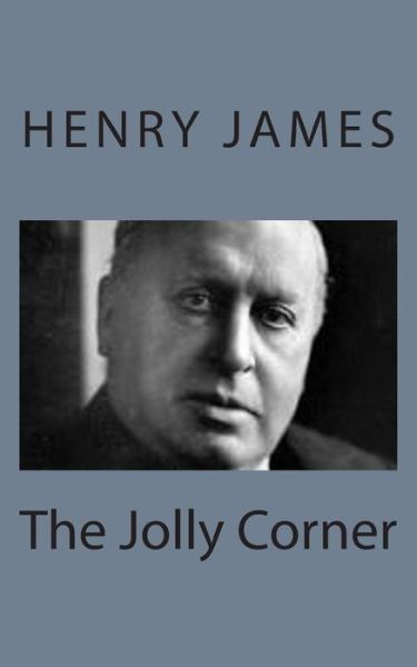 The Jolly Corner - Henry James - Böcker - Createspace - 9781494777739 - 23 december 2013