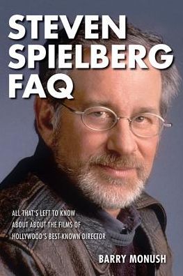 Cover for Barry Monush · Steven Spielberg FAQ: All That's Left to Know About the Films of Hollywood's Best-Known Director - FAQ (Paperback Book) (2018)