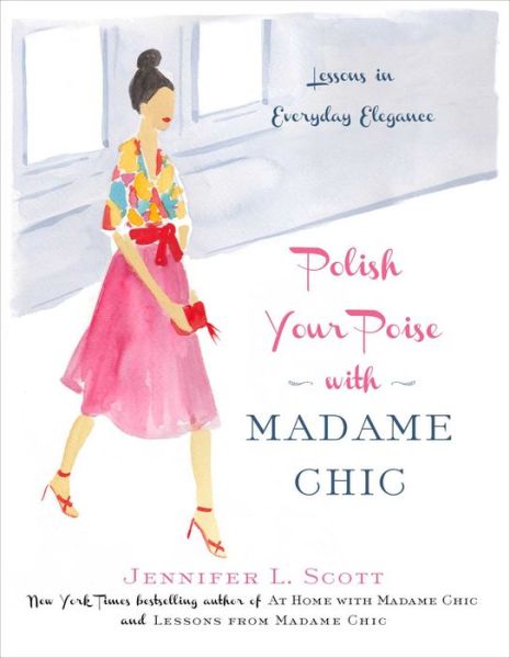 Cover for Jennifer L. Scott · Polish Your Poise with Madame Chic: Lessons in Everyday Elegance (Hardcover Book) (2015)