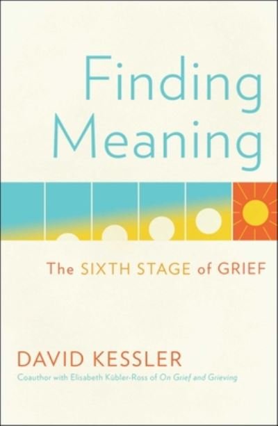 Cover for David Kessler · Finding Meaning: The Sixth Stage of Grief (Inbunden Bok) (2019)
