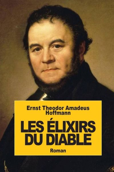 Cover for Ernst Theodor Amadeus Hoffmann · Les Elixirs Du Diable (Paperback Book) (2014)